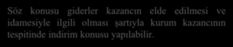 Söz konusu giderler kazancın elde edilmesi ve idamesiyle ilgili