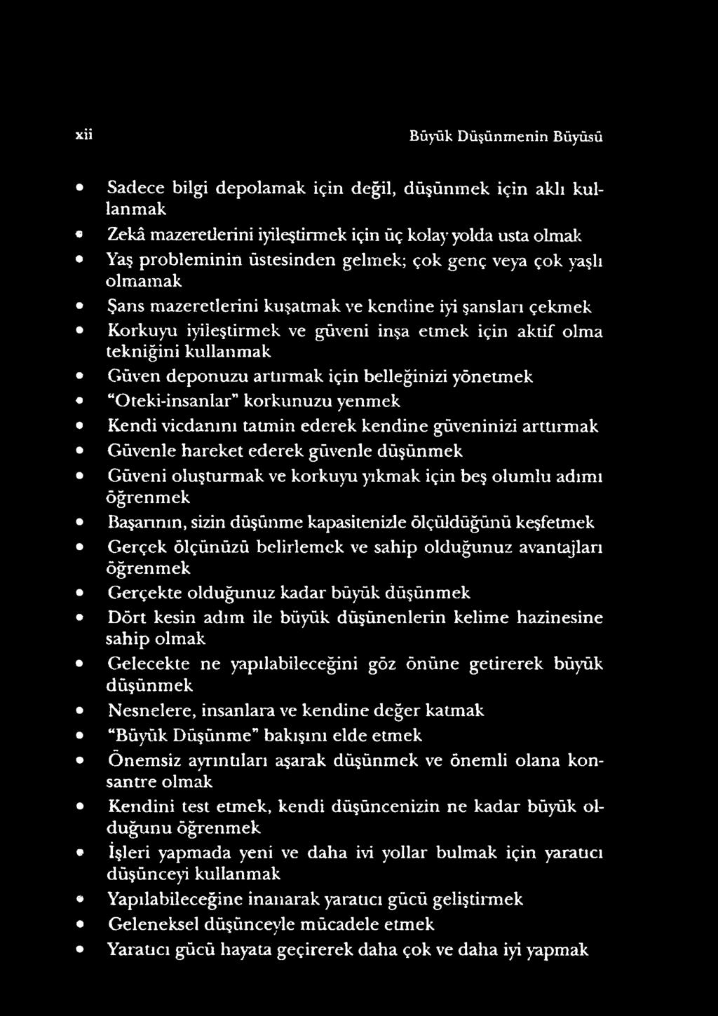 D ört kesin adım ile büyük düşünenlerin kelime hâzinesine sahip olmak Gelecekte ne yapılabileceğini göz önüne getirerek büyük düşünm ek N esnelere, insanlara ve kendine değer katmak Büyük Düşünme