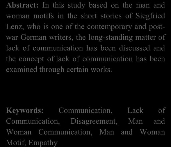 com Özet: Alman edebiyatının en önemli savaş sonrası ve günümüz yazarlarından olan Siegfried Lenz in kısa öykülerinde kadın- erkek motifi temel alınarak hazırlanmış olan bu çalışmada, geçmişten