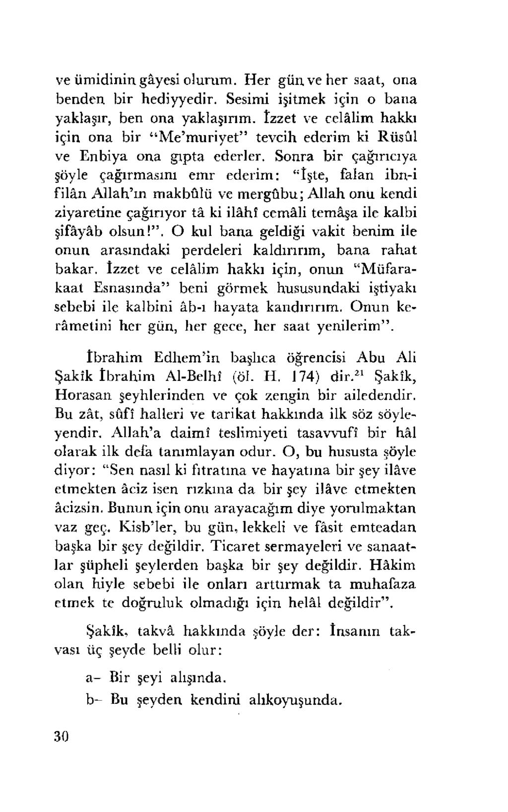 ve ümidinin gayesi olurum. Her gün ve her saat, ona benden bir hediyyedir. Sesimi işitmek için o bana yaklaşır, ben ona yaklaşırım.