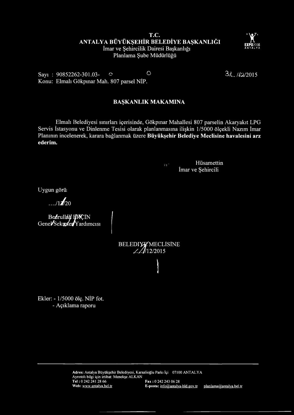 . 7^2015 BAŞKANLIK MAKAMINA Elmalı Belediyesi sınırları içerisinde, Gökpınar Mahallesi 807 parselin Akaryakıt LPG Servis İstasyonu ve Dinlenme Tesisi olarak planlanmasına ilişkin 1/5000 ölçekli Nazım