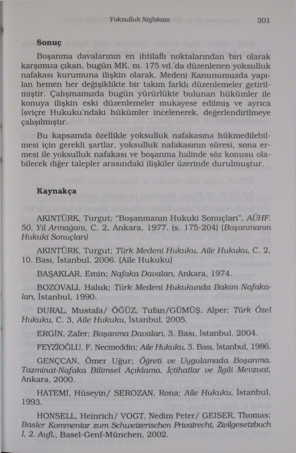 Yoksulluk Nafakası 301 Sonuç Boşanma davalarının en ihtilaflı noktalarından biri olarak karşımıza çıkan, bugün MK. m. 175 vd.da düzenlenen yoksulluk nafakası kurumuna ilişkin olarak.