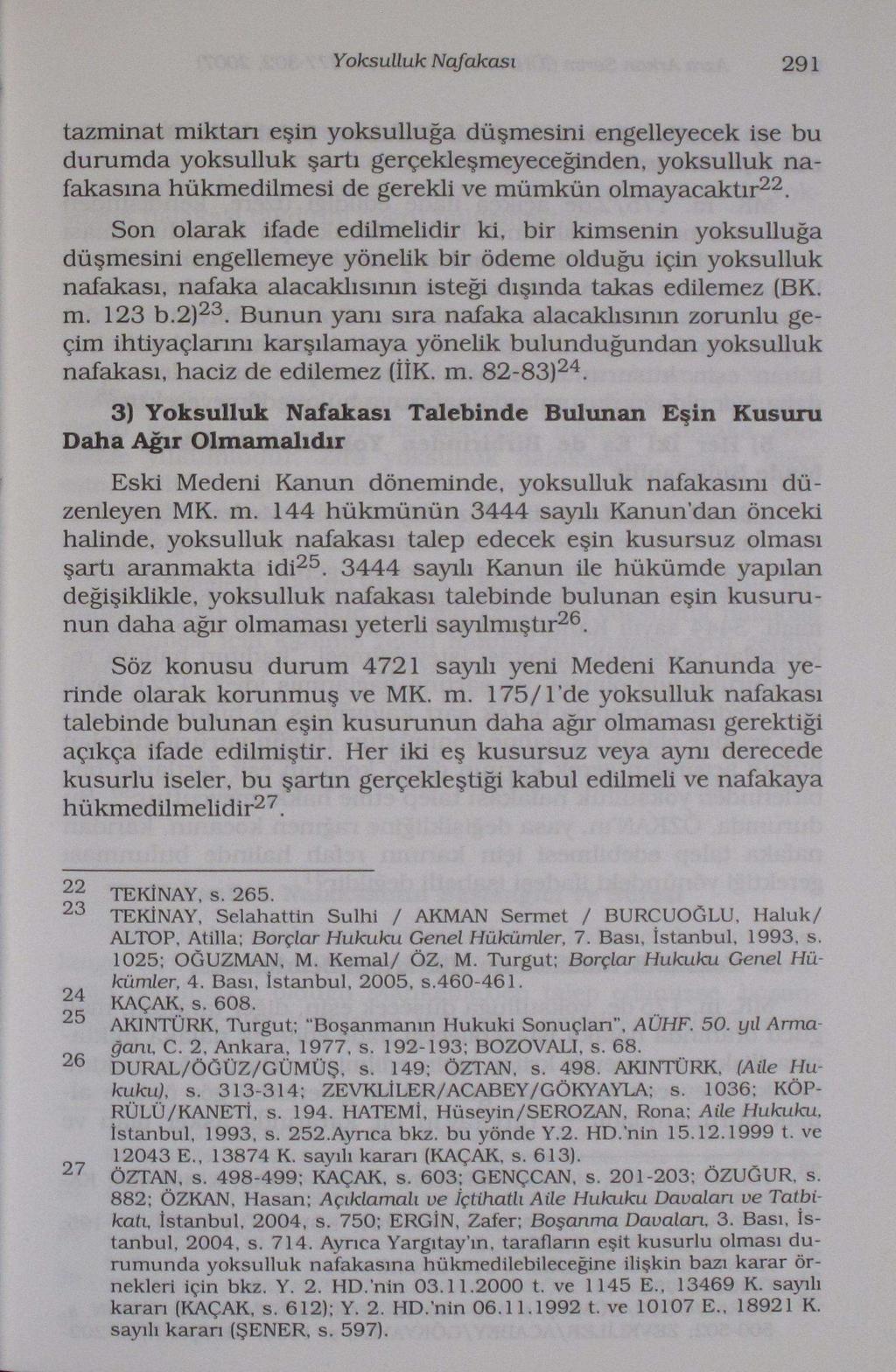 Yoksulluk Nafakası 291 tazminat miktarı eşin yoksulluğa düşmesini engelleyecek ise bu durumda yoksulluk şartı gerçekleşmeyeceğinden, yoksulluk nafakasına hükmedilmesi de gerekli ve mümkün