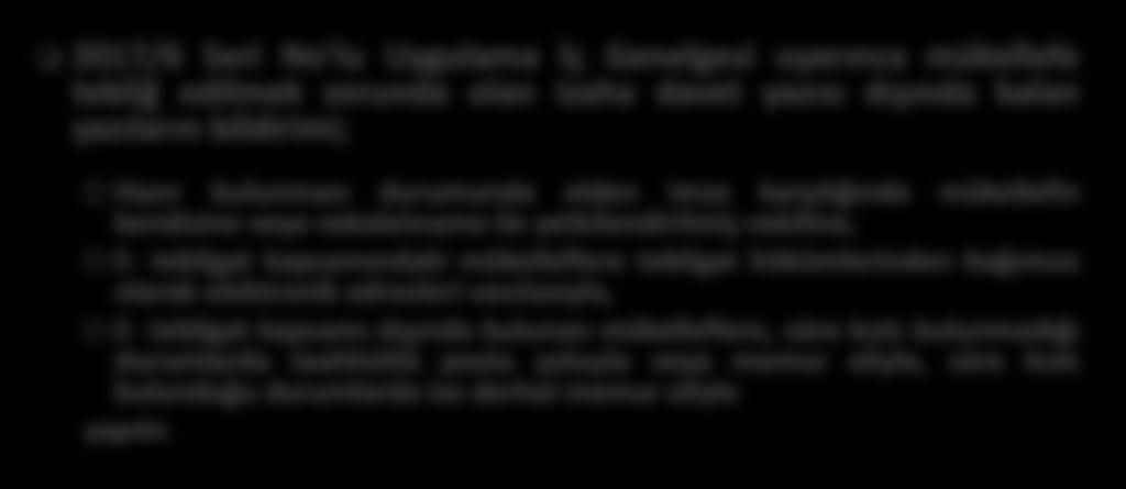 İZAHA DAVETE İLİŞKİN DİĞER HUSUSLAR 2017/6 Seri No lu Uygulama İç Genelgesi uyarınca mükellefe tebliğ edilmek zorunda olan izaha davet yazısı dışında kalan yazıların bildirimi; Hazır bulunması