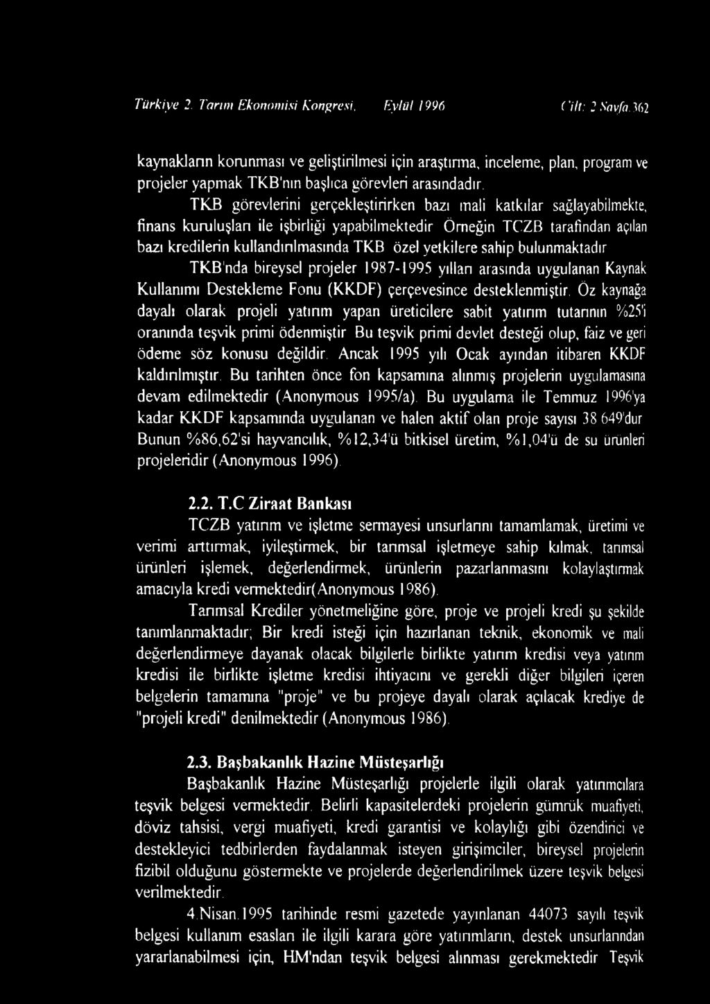 TKB görevlerini gerçekleştirirken bazı mali katkılar sağlayabilmekte, finans kuruluşları ile işbirliği yapabilmektedir Örneğin TCZB tarafından açılan bazı kredilerin kullandırılmasında TKB özel