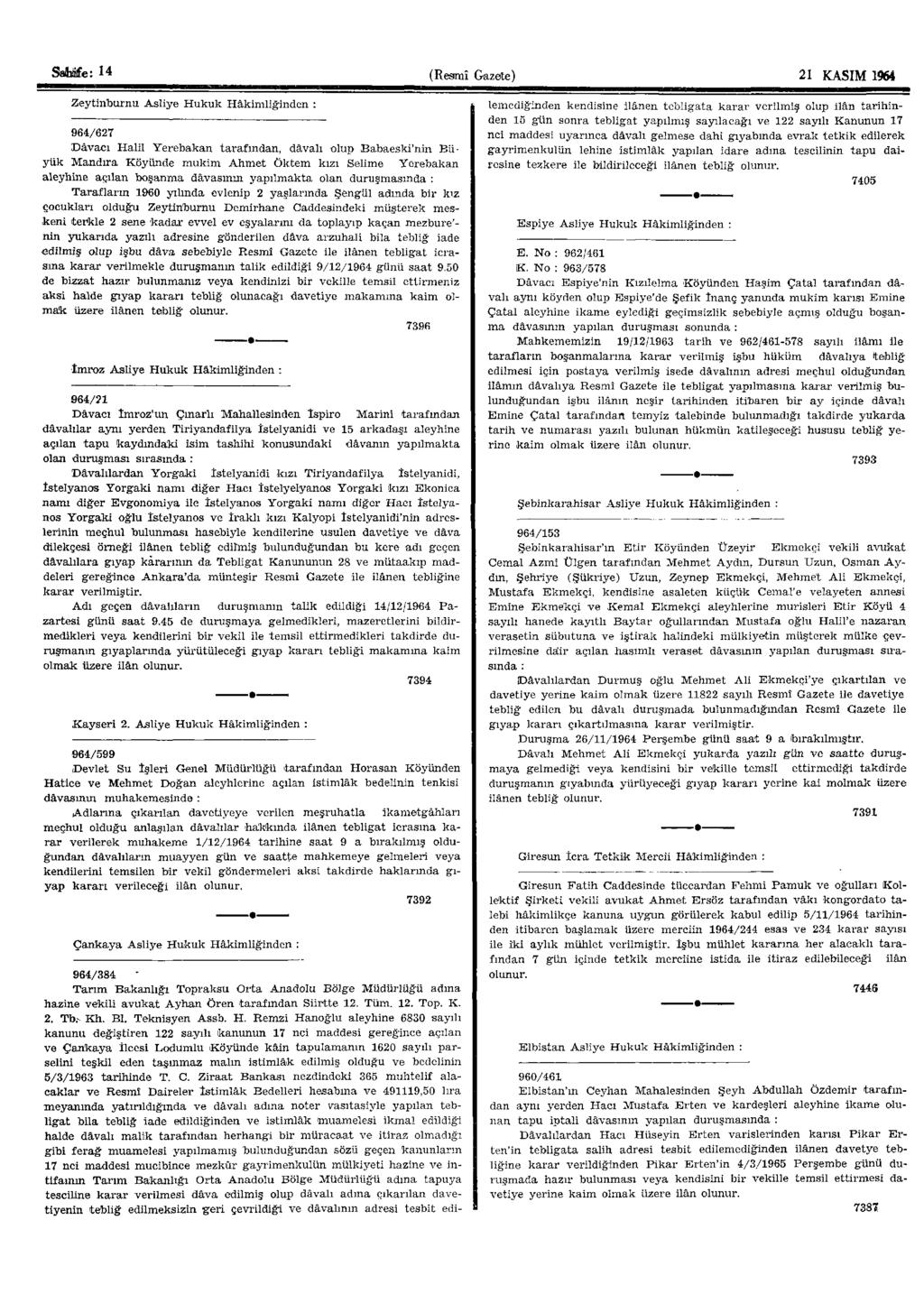 Sabüfe: 4 (Resmî Gazete) 2 KASIM 964 Zeytinburnu Asliye Hukuk Hâkimliğinden : 964/627 Davacı Halil Yerebakan tarafından, dâvâlı olup Babaeski'nin Büyük Mandıra Köyünde mukim Ahmet Öktem kızı Selime