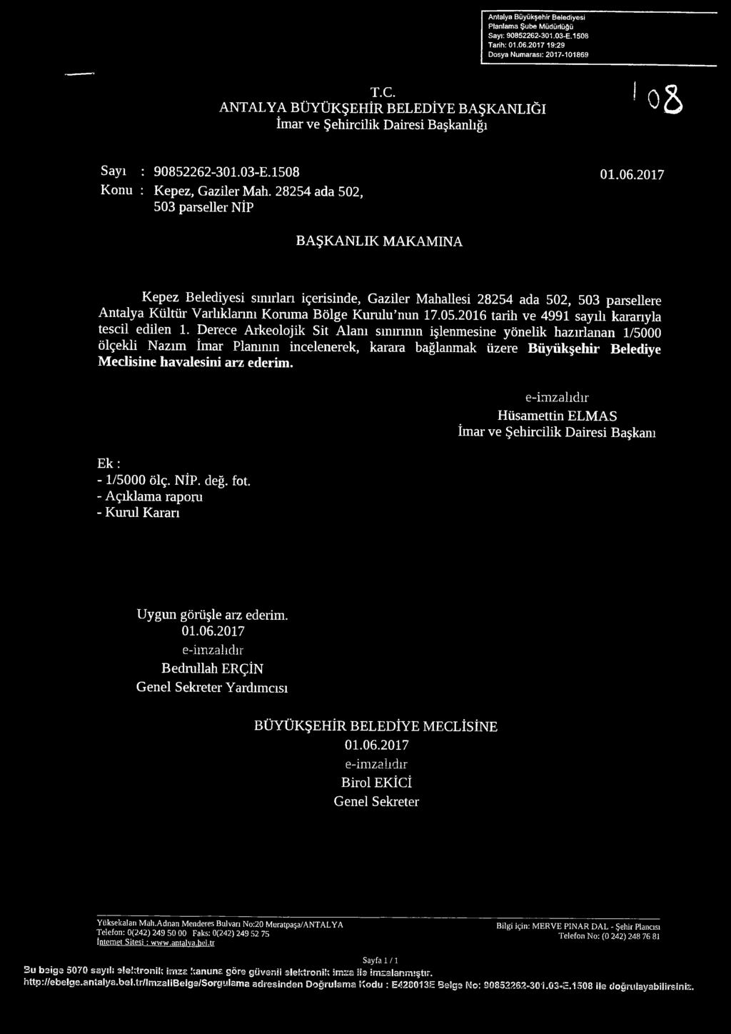 28254 ada 502, 503 parseller NÎP BAŞKANLIK MAKAMINA Kepez Belediyesi sınırlan içerisinde. Gaziler Mahallesi 28254 ada 502, 503 parsellere Antalya Kültür Varlıklarını Koruma Bölge Kurulu nun 17.05.