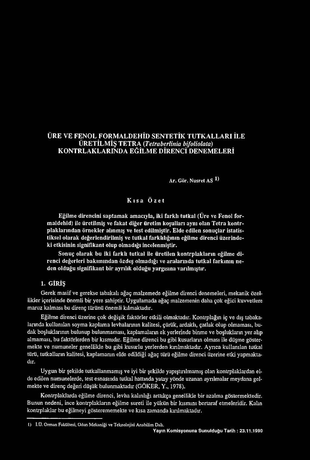 ve test edilmiştir. Elde edilen sonuçlar istatistiksel olarak değerlendirilmiş ve tutkal farklılığının eğilme direnci üzerindeki etkisinin signifikant olup olmadığı incelenmiştir.