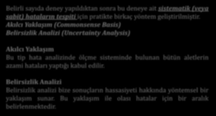 Temel Kavramlar Belirli sayıda deney yapıldıktan sonra bu deneye ait sistematik (veya sabit) hataların tespiti için pratikte birkaç yöntem geliştirilmiştir.