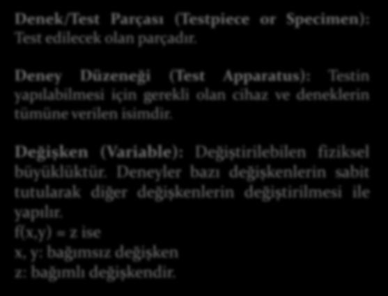 Temel Kavramlar Denek/Test Parçası (Testpiece or Specimen): Test edilecek olan parçadır.