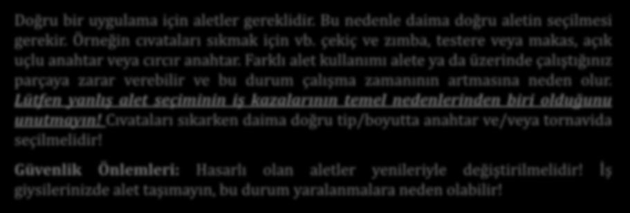 Farklı alet kullanımı alete ya da üzerinde çalıştığınız parçaya zarar verebilir ve bu durum çalışma zamanının artmasına neden olur.