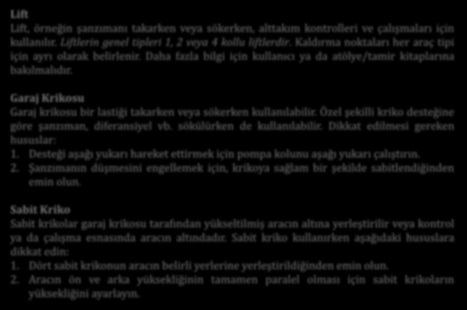 Lift Lift, örneğin şanzımanı takarken veya sökerken, alttakım kontrolleri ve çalışmaları için kullanılır. Liftlerin genel tipleri 1, 2 veya 4 kollu liftlerdir.