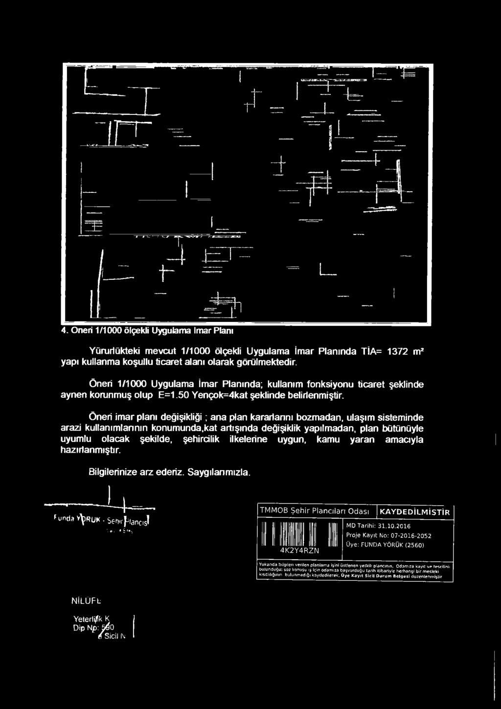 Öneri im ar planı değişikliği; ana plan kararlannı bozmadan, ulaşım sisteminde arazi kullanımlannın konumunda,kat artışında değişiklik yapılmadan, plan bütünüyle uyumlu olacak şekilde, şehircilik