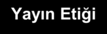 Yayın Etiği (TÜBA 2002) Çıkar çakışması (conflict of interest): Mesleki sorumluluk ile resmi görevlerin ya da yazarlar ile editör