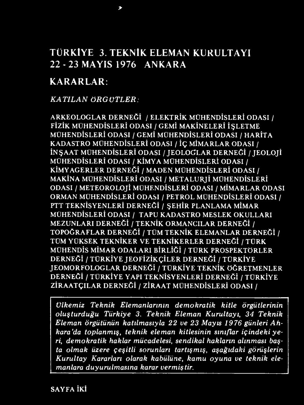 / PETROL MÜHENDİSLERİ ODASI / PTT TEKNİSYENLERİ DERNEĞİ / ŞEHİR PLANLAM A MİMAR MÜHENDİSLERİ ODASI / TAPU KADASTRO MESLEK O KULLARI MEZUNLARI DERNEĞİ /TEKNİK ORMANCILAR DERNEĞİ / TOPOĞRAFLAR DERNEĞİ