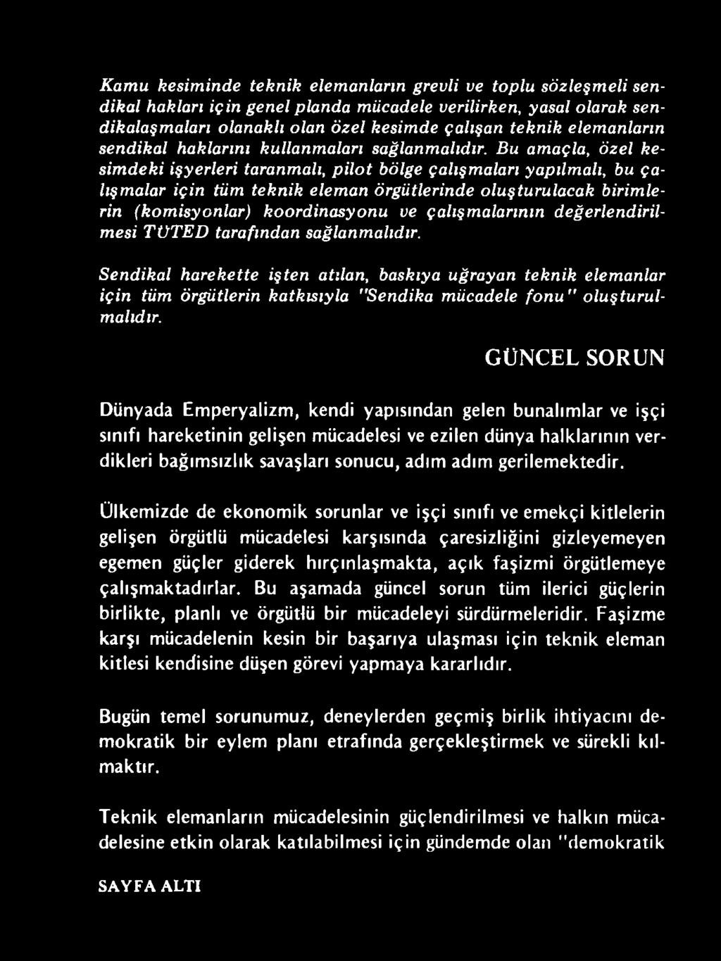 Sendikal harekette işten atılan, baskıya uğrayan teknik elemanlar için tüm örgütlerin katkısıyla "Sendika mücadele fo n u " olu ştu rulmalıdır.