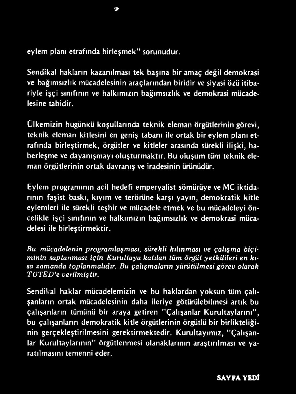 ilişki, haberleşme ve dayanışmayı oluşturmaktır. Bu oluşum tüm teknik eleman örgütlerinin ortak davranış ve iradesinin ürünüdür.