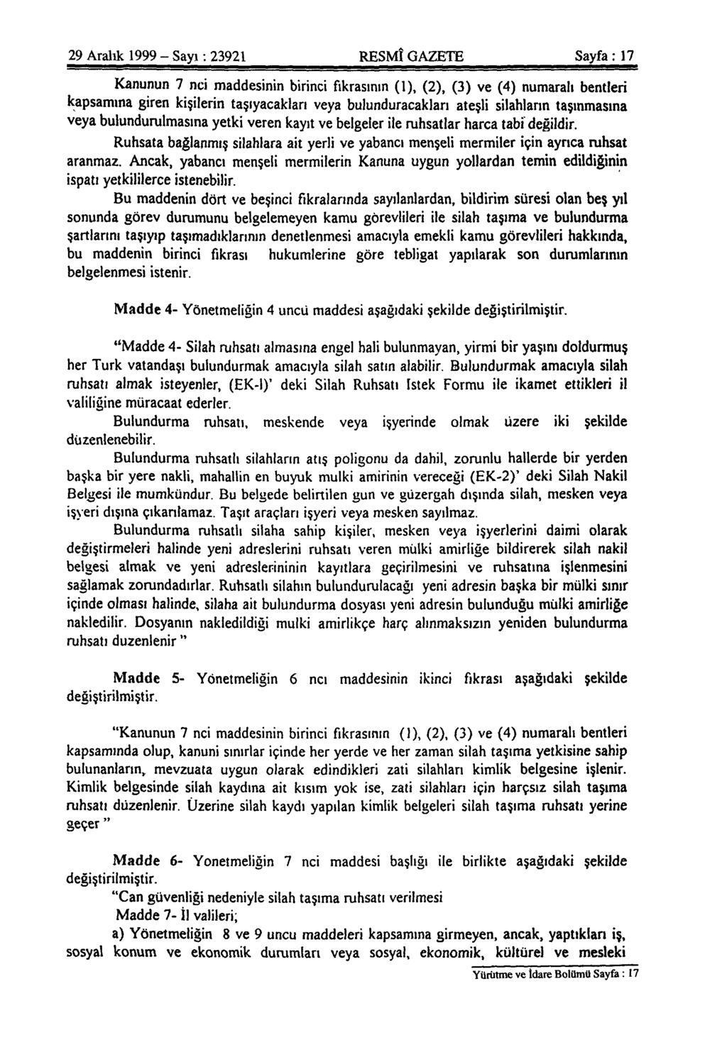 29 Aralık 1999 - Sayı: 23921 RESMÎ GAZETE Sayfa: 17 Kanunun 7 nci maddesinin birinci fıkrasının (1), (2), (3) ve (4) numaralı bentleri kapsamına giren kişilerin taşıyacakları veya bulunduracakları