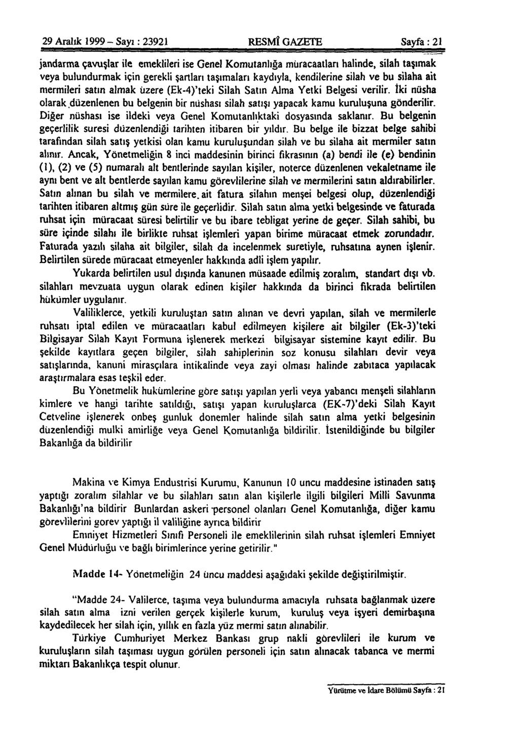 29 Aralık 1999 - Sayı: 23921 RESMÎ GAZETE Sayfa: 21 jandarma çavuşlar ile emeklileri ise Genel Komutanlığa müracaatları halinde, silah taşımak veya bulundurmak için gerekli şartları taşımaları