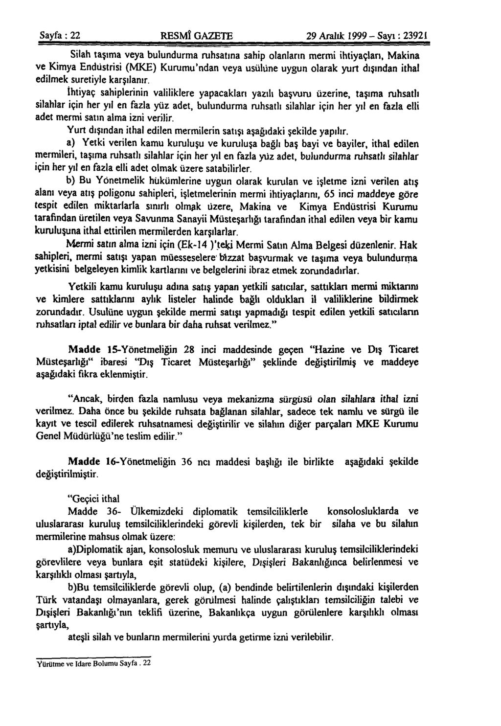 Sayfa: 22 RESMÎ GAZETE 29 Aralık 1999 - Sayı: 23921 Silah taşıma veya bulundurma ruhsatına sahip olanların mermi ihtiyaçları, Makina ve Kimya Endüstrisi (MKE) Kurumu'ndan veya usülüne uygun olarak