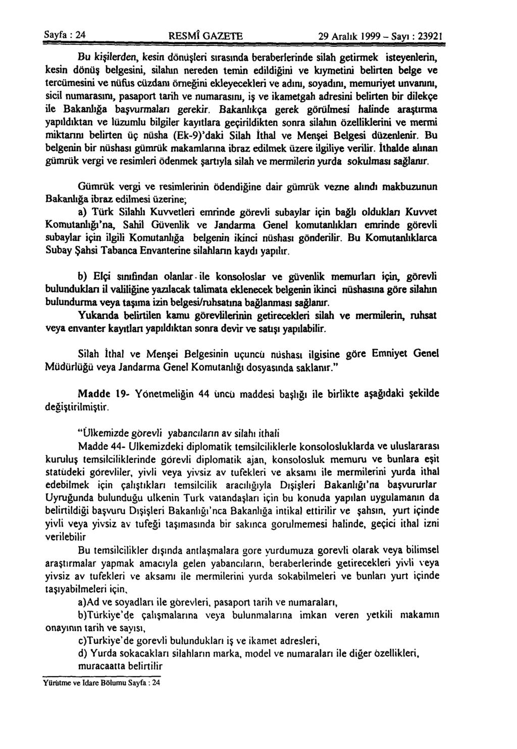 Sayfa : 24 RESMÎ GAZETE 29 Aralık 1999-Sayı: 23921 Bu kişilerden, kesin dönüşleri sırasında beraberlerinde silah getirmek isteyenlerin, kesin dönüş belgesini, silahın nereden temin edildiğini ve