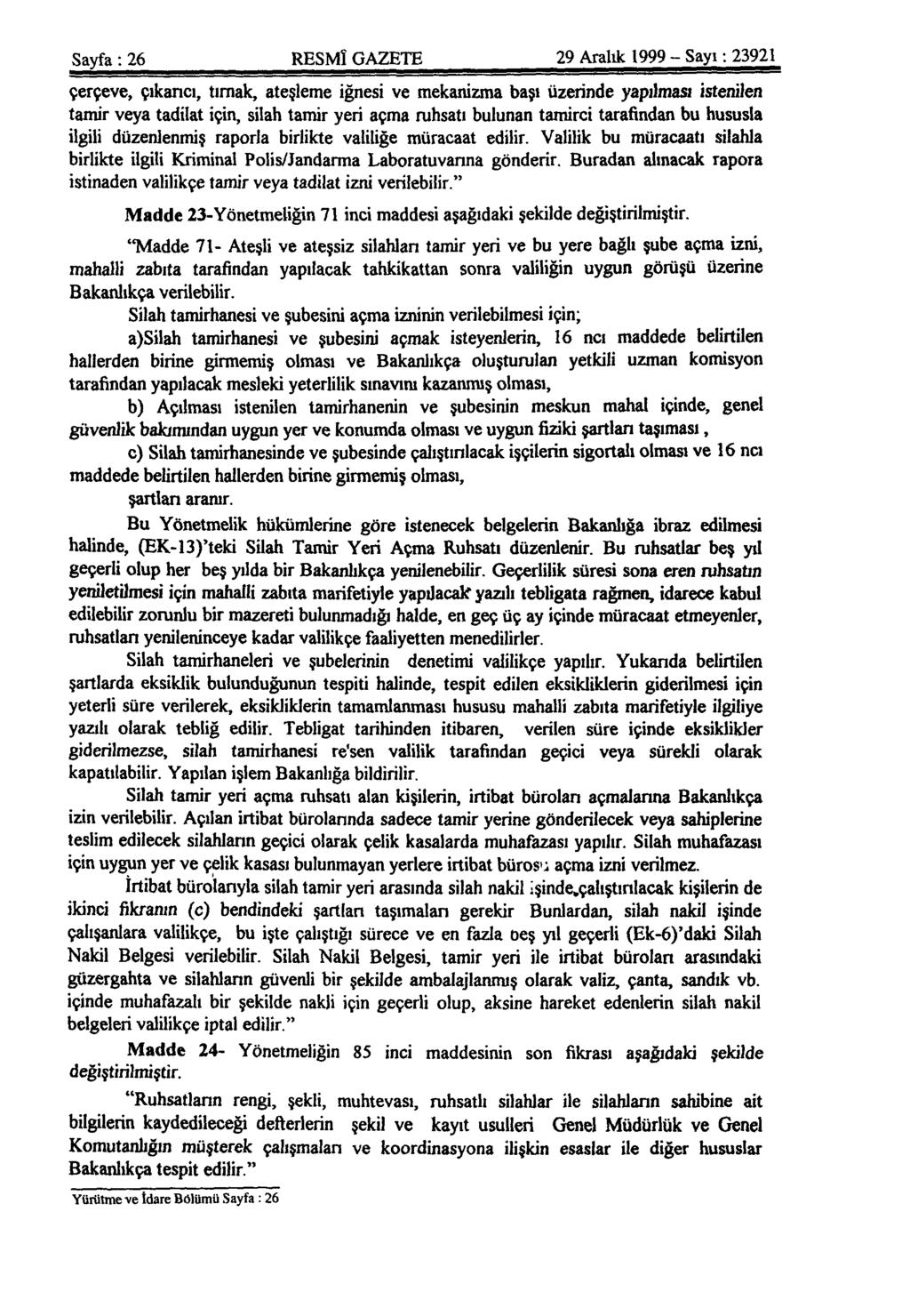 Sayfa: 26 RESMÎ GAZETE 29 Aralık 1999 - Sayı: 23921 çerçeve, çıkarıcı, tırnak, ateşleme iğnesi ve mekanizma başı üzerinde yapılması istenilen tamir veya tadilat için, silah tamir yeri açma ruhsatı