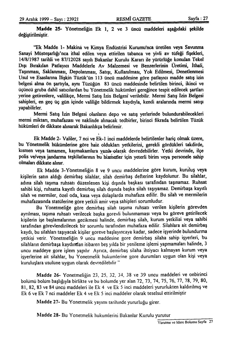 29 Aralık 1999 - Sayı: 23921 RESMÎ GAZETE Sayfa: 27 Madde 25- Yönetmeliğin Ek 1, 2 ve 3 üncü maddeleri aşağıdaki şekilde değiştirilmiştir.