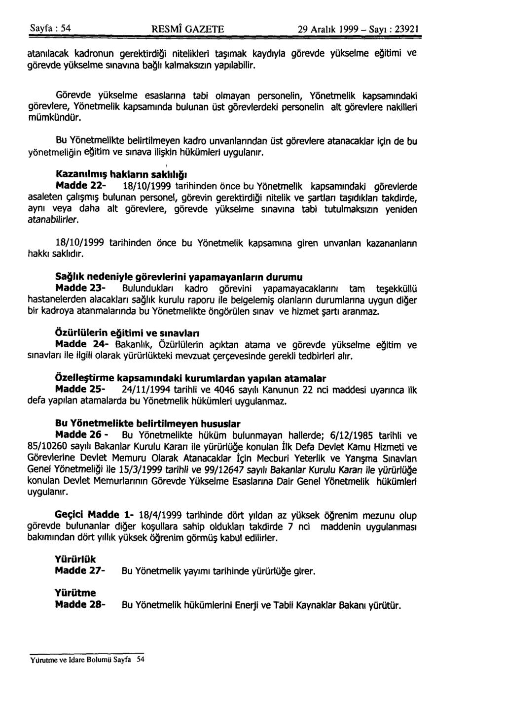 Sayfa: 54 RESMÎ GAZETE 29 Aralık 1999 - Sayı: 23921 atanılacak kadronun gerektirdiği nitelikleri taşımak kaydıyla görevde yükselme eğitimi ve görevde yükselme sınavına bağlı kalmaksızın yapılabilir.