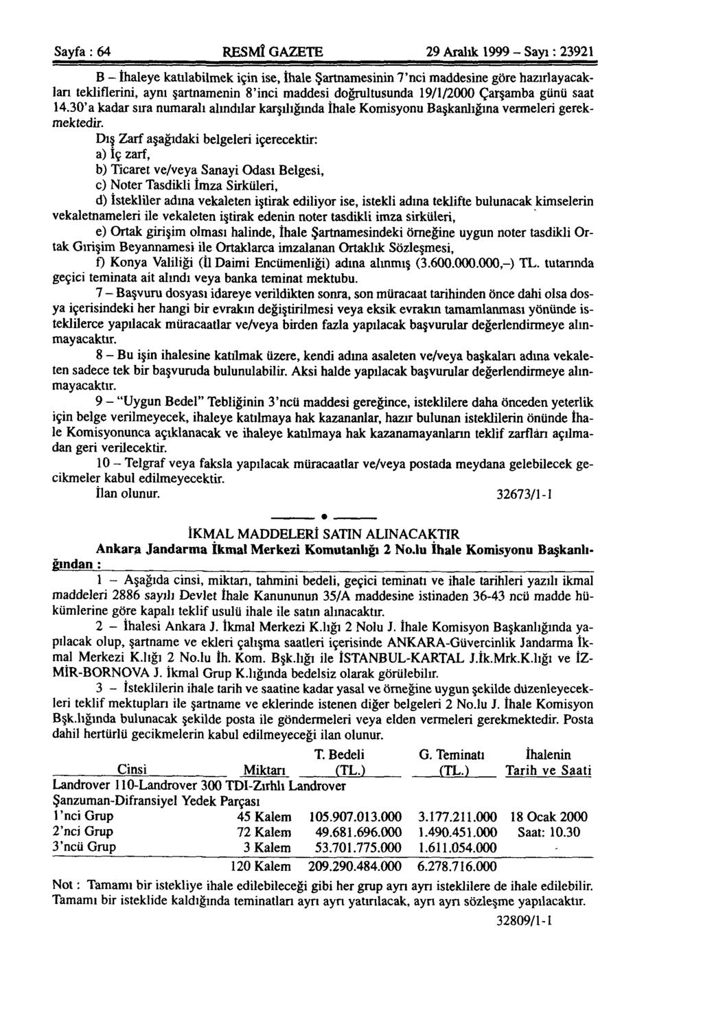 Sayfa: 64 RESMÎ GAZETE 29 Aralık 1999 - Sayı: 23921 B - İhaleye katılabilmek için ise, İhale Şartnamesinin 7'nci maddesine göre hazırlayacakları tekliflerini, aynı şartnamenin 8'inci maddesi