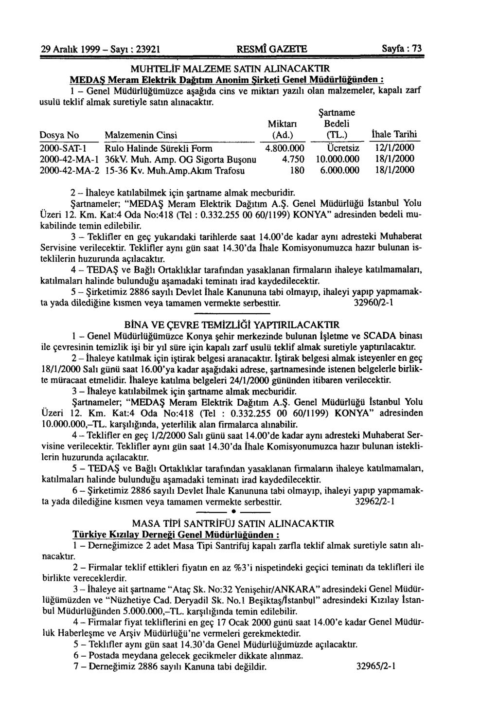 29 Aralık 1999 - Sayı: 23921 RESMÎ GAZETE Sayfa: 73 MUHTELİF MALZEME SATIN ALINACAKTIR MED AŞ Meram Elektrik Dağıtım Anonim Şirketi Genel Müdürlüğünden : 1 - Genel Müdürlüğümüzce aşağıda cins ve