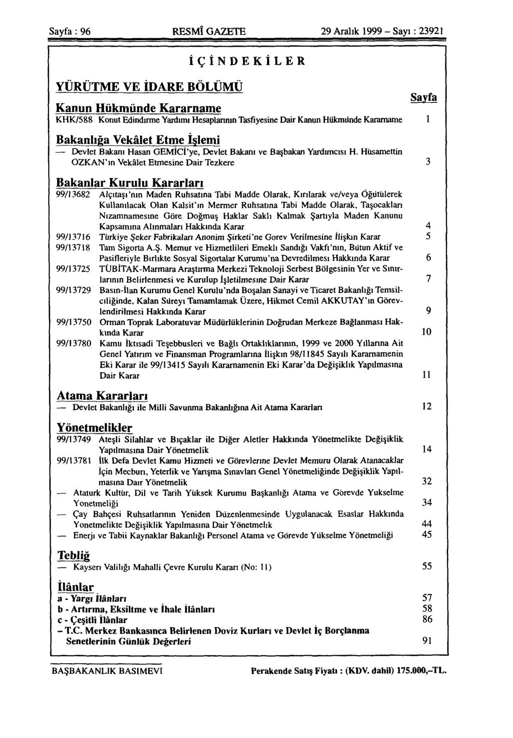 Sayfa: 96 RESMÎ GAZETE 29 Aralık 1999 - Sayı: 23921 İÇİNDEKİLER YÜRÜTME VE İDARE BÖLÜMÜ Sayfa Kanun Hükmünde Kararname KHK/588 Konut Edindirme Yardımı Hesaplarının Tasfiyesine Dair Kanun Hükmünde
