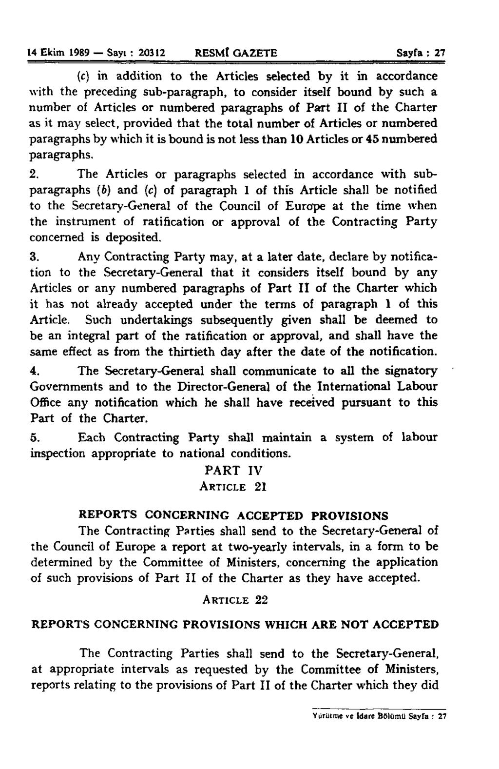 14 Ekim 1989 Sayı : 20312 RESMÎ GAZETE Sayfa : 27 (c) in addition to the Articles selected by it in accordance with the preceding sub-paragraph, to consider itself bound by such a number of Articles