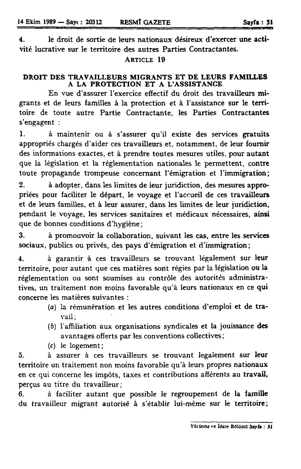 14 Ekim 1989 Sayi : 20312 RESMÎ GAZETE Sayfa : SI 4. le droit de sortie de leurs nationaux désireux d'exercer une activité lucrative sur le territoire des autres Parties Contractantes.