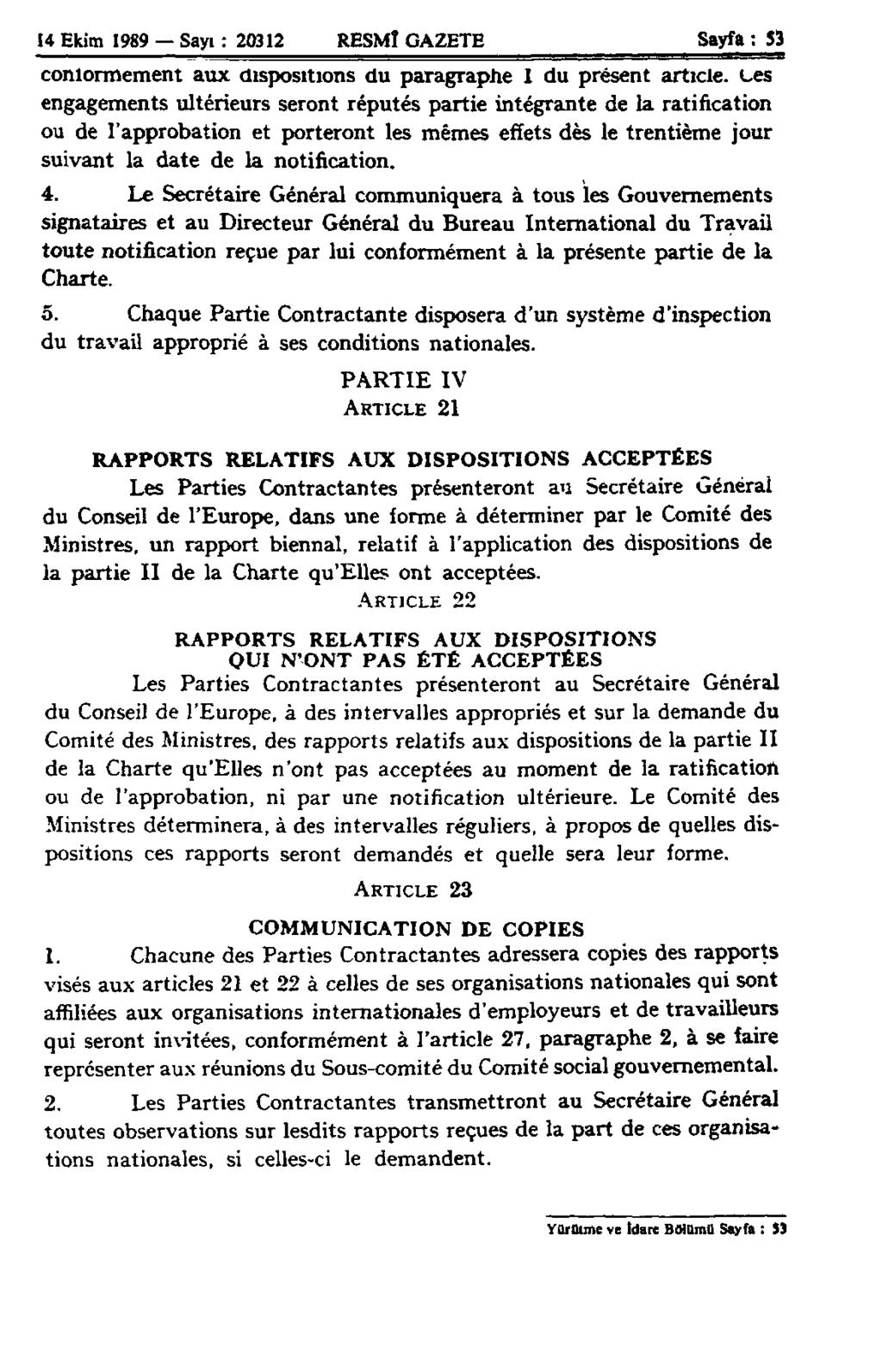 14 Ekim 1989 Sayi : 20312 RESMÎ GAZETE Sayfa : 53 conlormement aux dispositions du paragraphe 1 du présent article, ces engagements ultérieurs seront réputés partie intégrante de la ratification ou