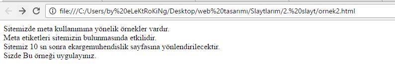 Head (Başlık) Bölümü Örnek 2 1. content-type: text/html, türkçe olarak belirleyiniz. 2. 10 sn sonra istediğiniz bir sayfaya gitmesini sağlayınız. 3. Yazar ismi ekleyiniz. 4.