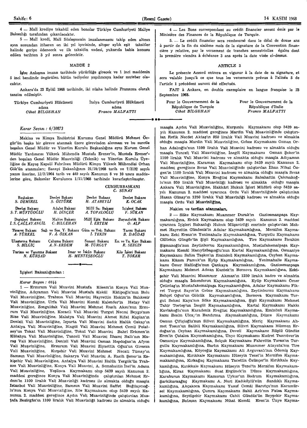 Sahife: 6 (Resmî Gazete) 14 KASIM 1968 4 Malî krediye tekabül eden bonolar Türkiye Cumhuriyeti Maliye Bakanlığı tarafından çıkarılacaktır.