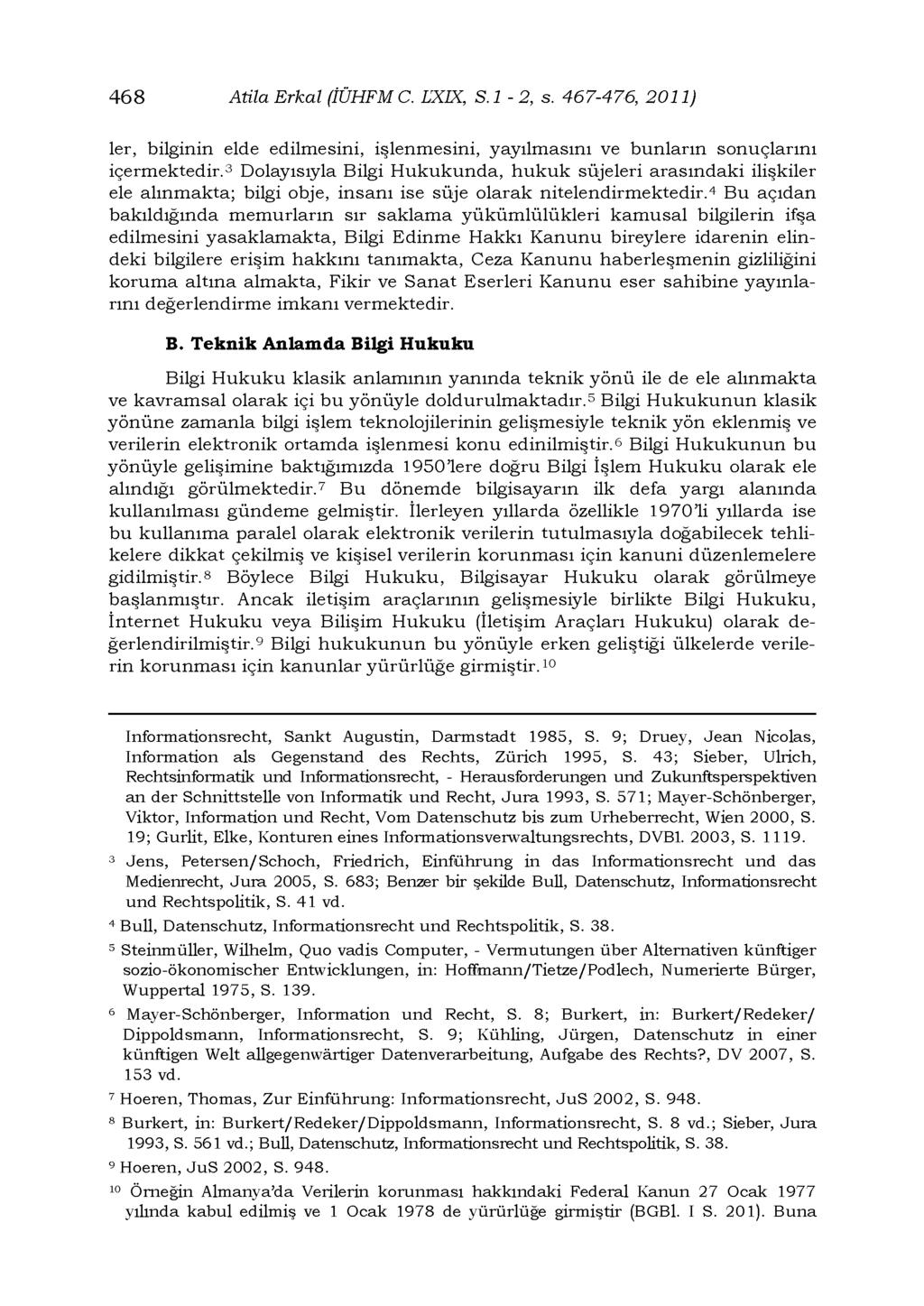 468 AtilaErkal (ÎÜHFMC. LXIX, S.l-2, s. 467-476, 2011) ler, bilginin elde edilmesini, işlenmesini, yayılmasını ve bunların sonuçlarını içermektedir.