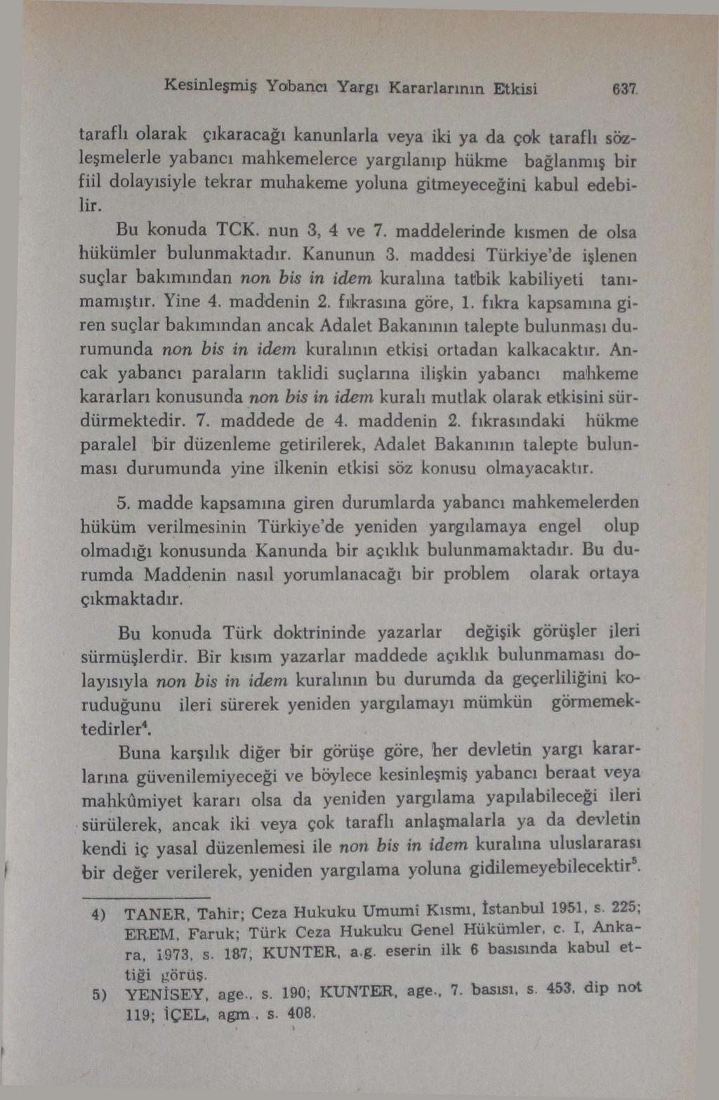 Kesinleşmiş Yabancı Yargı Kararlarının Etkisi 637 suçlar bakımından non bis in idem kuralına tatbik kabiliyeti taraflı olarak çıkaracağı kanunlarla veya iki ya da çok taraflı sözleşmelerle yabancı