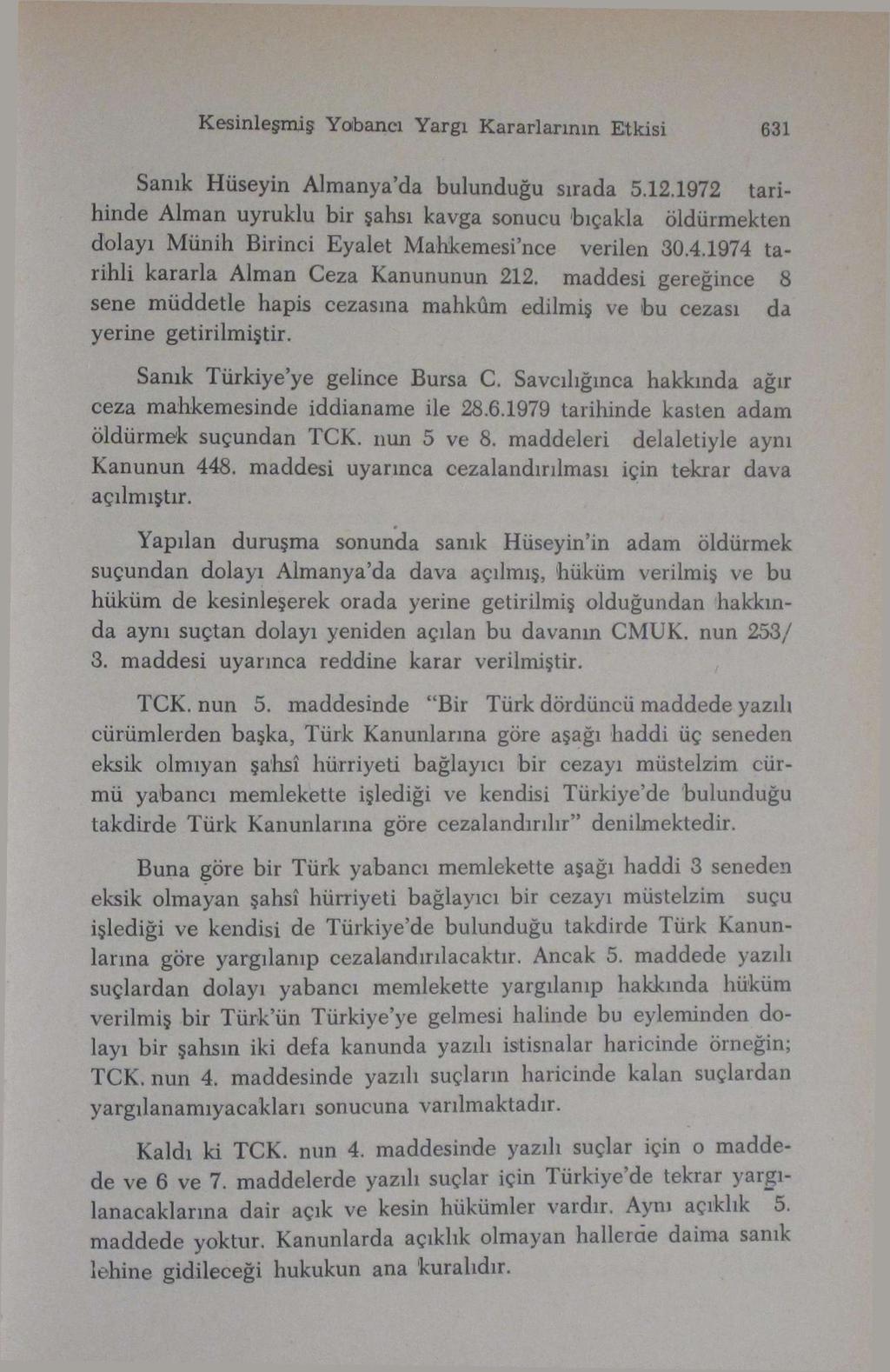 Kesinleşmiş Yabancı Yargı Kararlarının Etkisi 631 Sanık Hüseyin Almanya'da bulunduğu sırada 5.12.