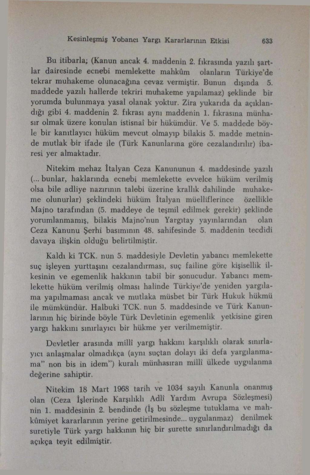 Kesinleşmiş Yabancı Yargı Kararlarının Etkisi 633 Bu itibarla; (Kanun ancak 4. maddenin 2.