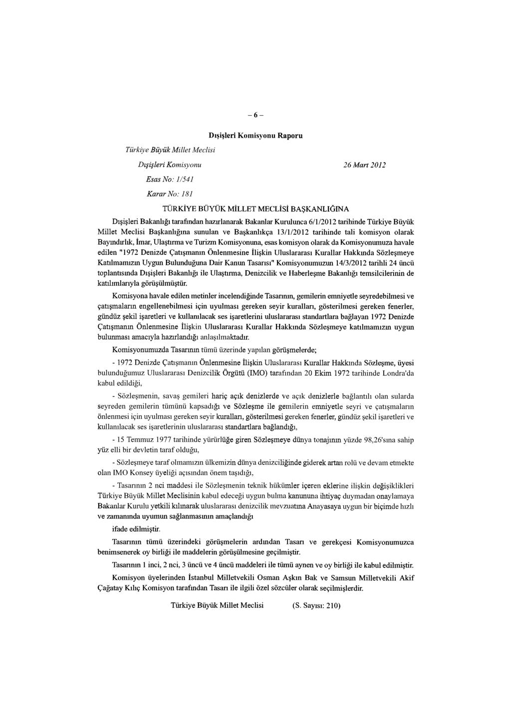 -6- Türkiye Büyük Millet Meclisi Dışişleri Komisyonu Raporu Dışişleri Komisyonu 26 Mart 2012 Esas No: 1/541 Karar No: 181 TÜRKİYE BÜYÜK MİLLET MECLİSİ BAŞKANLIĞINA Dışişleri Bakanlığı tarafından