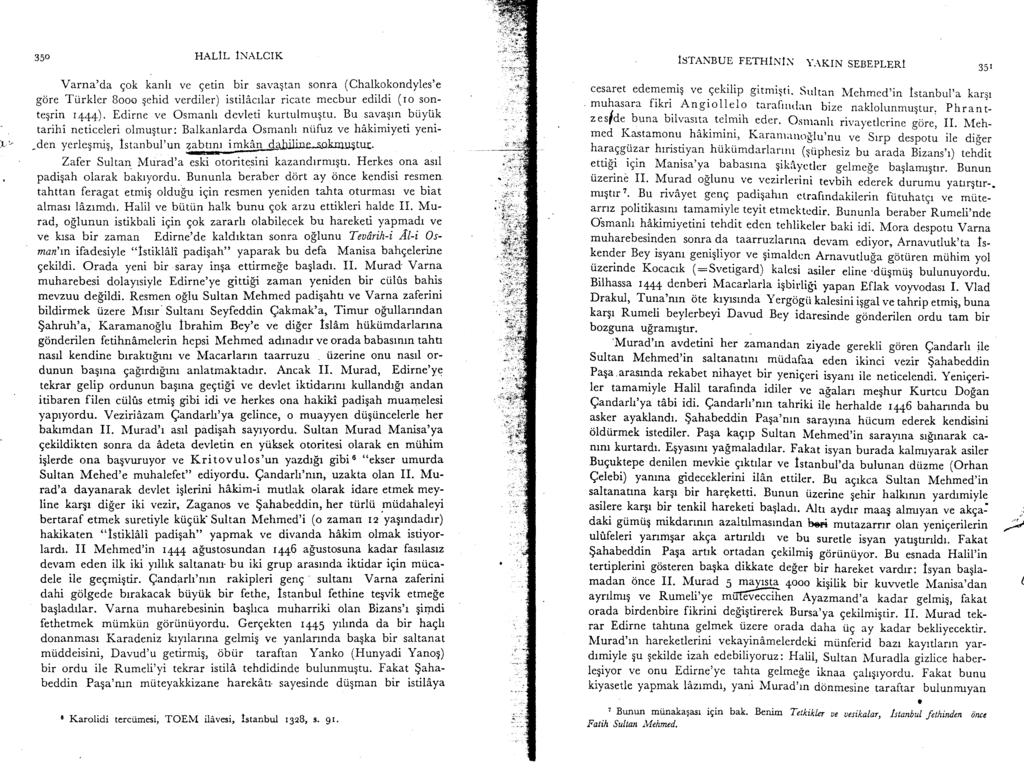 3so HALIL lxelctr. ISTANBUE FETHININ \..\KIN SEBEPLERI 3s, Varna'd.a gok kanir ve Eetin bir savaqtan sonra (Chalkokondyles'e gore Tiirkler Booo gehid verdiler) istili.