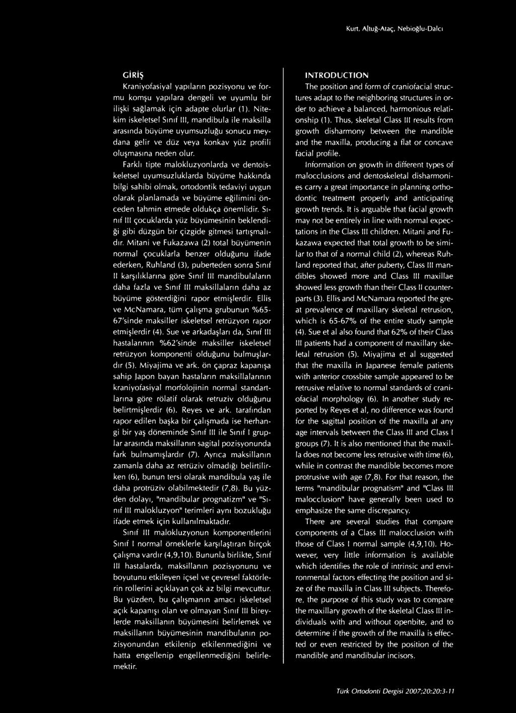 Farklı tipte malokluzyonlarda ve dentoiskeletsel uyumsuzluklarda büyüme hakkında bilgi sahibi olmak, ortodontik tedaviyi uygun olarak planlamada ve büyüme eğilimini önceden tahmin etmede oldukça