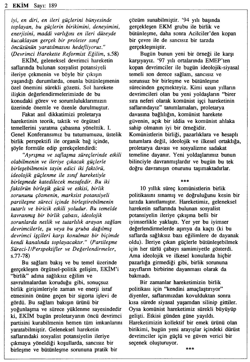 2 EKİM Sayı: 189 iyi, en diri, en ileri güçlerini bünyesinde toplayan, güçlerin birikimini, deneyimini, enerjisini, maddi varlığını en ileri düzeyde kucaklayan gerçek bir proleter sınıf öncüsünün