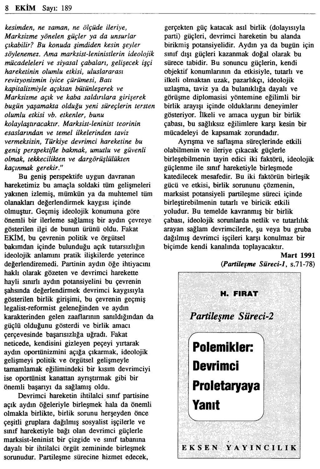 8 EKİM Sayı: 189 kesimden, ne zaman, ölçüde ileriye, Marksizme yönelen güçler ya da unsurlar çıkabilir? Bu konuda şimdiden kesin şeyler söylenemez.