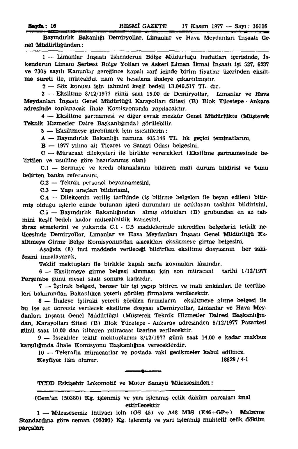 Sarf»: 1«RESMÎ GAZETE 17 Kasım 1977 Sayı: 16116 Bayındırlık Bakanlığı Demiryollar, Limanlar ve Hava Meydanları İnşaatı Genel Müdürlüğünden: 1 Limanlar İnşaatı İskenderun Bölge Müdürlüğü hudutları