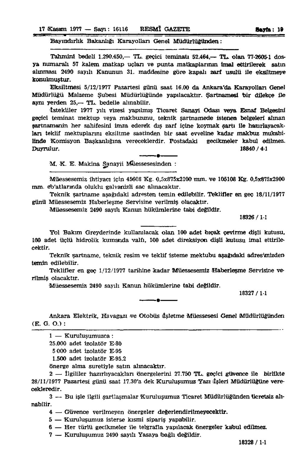 17 Kasrnı 1977 Sayı: 16116 RESMÎ GAZETE Sayfa: 1» Bayındırlık Bakanlığı Karayolları Genel Müdürlüğünden: Tahminî bedeli 1.290.450, TL. geçici teminatı 52.464, TL.