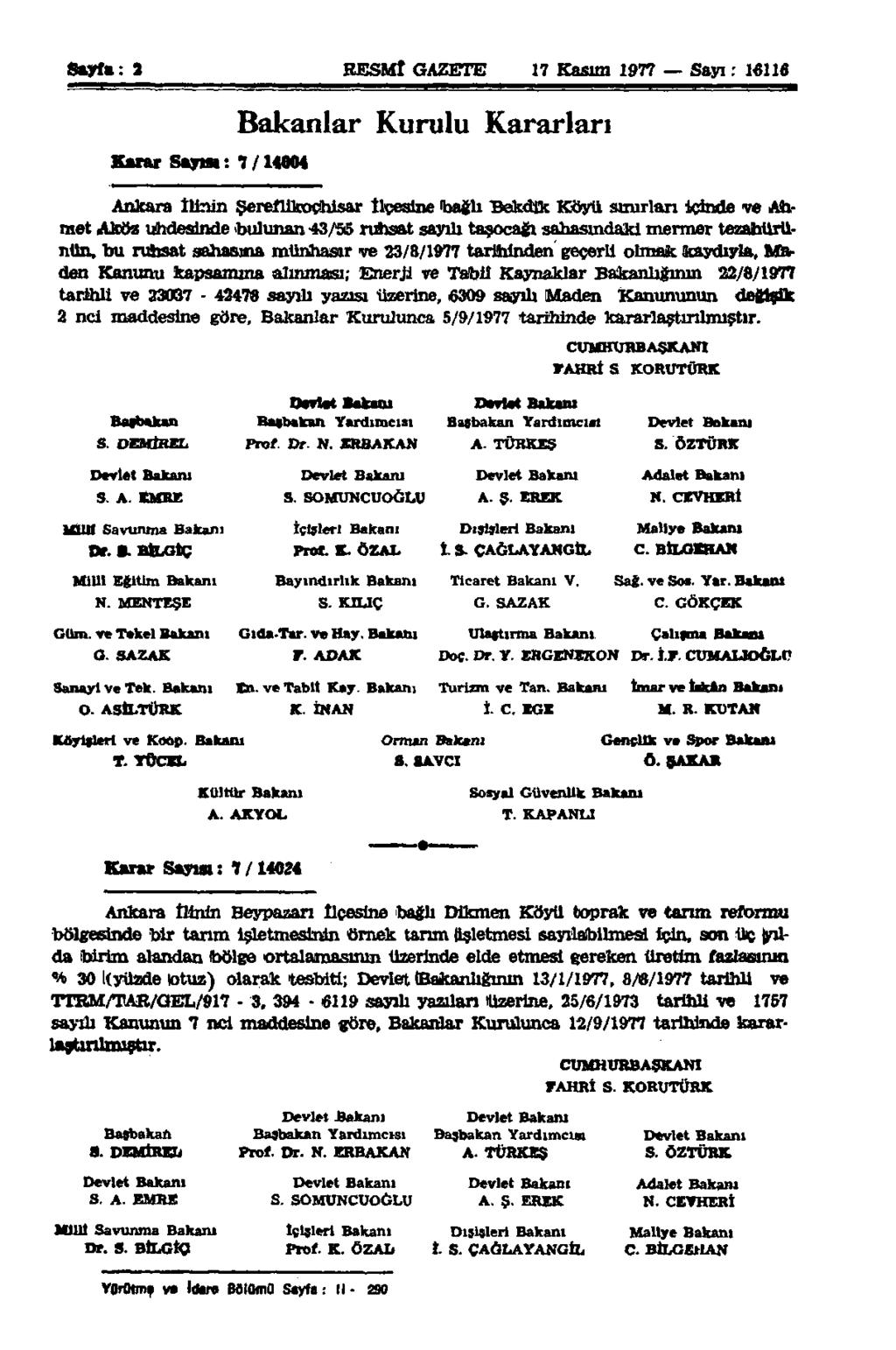 Sayfa: 2 RESMİ GAZETE 17 Kasım 1977 Sayı: 16116 Karar Sayısı: 7 /14004 Bakanlar Kurulu Kararları Ankara İlinin Şereflikoçhisar İlçesine bağlı Bekdik Köyü şuurları İçinde ve Ahmet Afetiz Uhdesinde