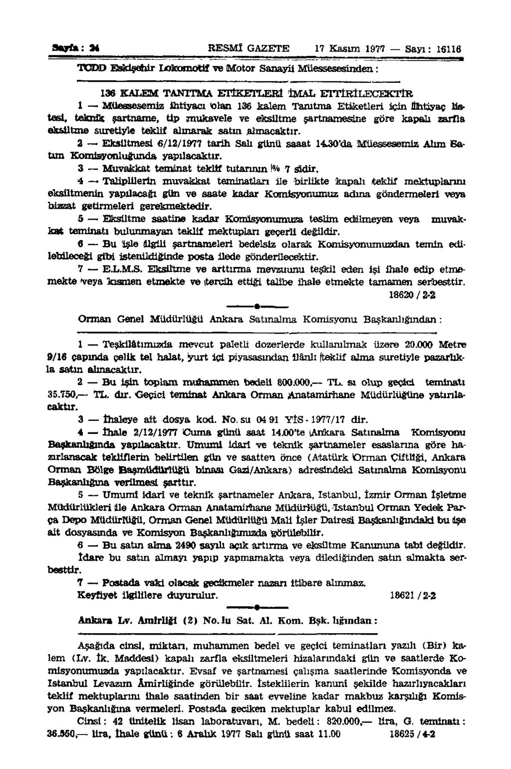 Sarfa: 94 RESMÎ GAZETE 17 Kasım 1977 Sayı: 16116 TCDD Eskişehir Lokomotif ve Motor Sanayii Müessesesinden : 136 KALEM TANITMA ETİKETLERİ İMAL ETTİRİLECEKTİR 1 Müessesemiz ihtiyacı Olan 136 kalem