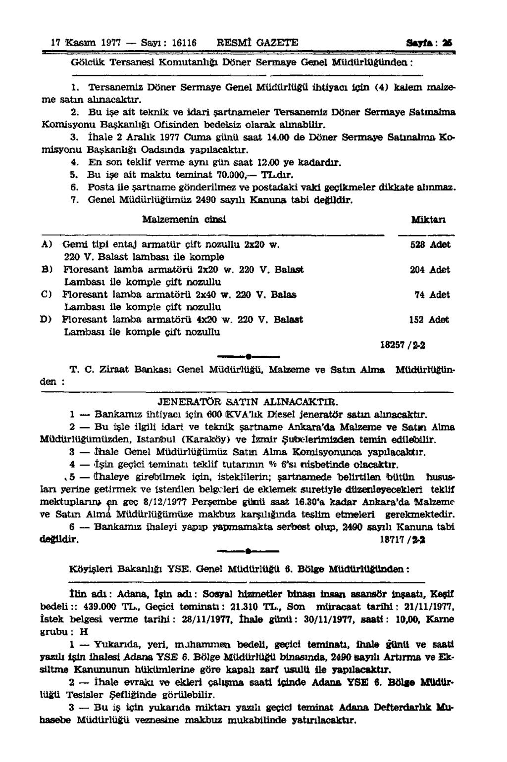 17 Kasım 1977 Sayı: 16116 RESMÎ GAZETE Sayfa: 36 Gölcük Tersanesi Komutanlığı Döner Sermaye Genel Müdürlüğünden: 1.